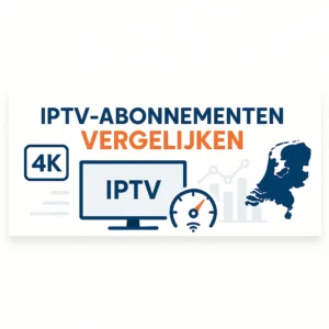 IPTV-abonnementen vergelijken in Nederland – overzicht van 4K-aanbieders